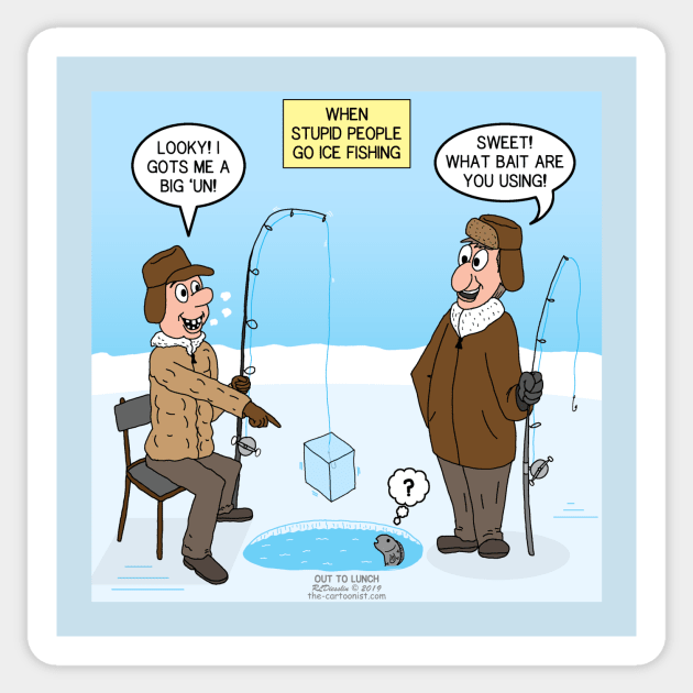 When Stupid People Go Ice Fishing Sticker by OutToLunch